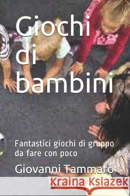 Giochi di bambini: Fantastici giochi di gruppo da fare con poco Giovanni Tammaro 9781661035495