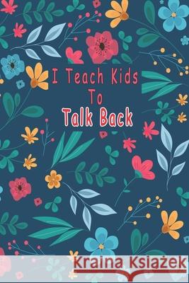 I Teach Kids To Talk Back: Speech Language Pathologist, gift for speech-language pathologist, Speech Therapy Assistants Bouchama Pathologist 9781661040963 Independently Published