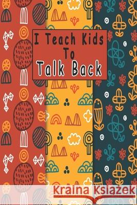 I Teach Kids To Talk Back: Speech Language Pathologist, gift for speech-language pathologist, Speech Therapy Assistants Bouchama Pathologist 9781661046064 Independently Published