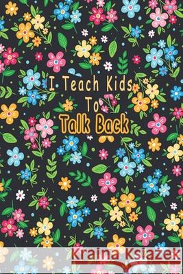 I Teach Kids To Talk Back: Speech Language Pathologist, gift for speech-language pathologist, Speech Therapy Assistants Bouchama Pathologist 9781661047511 Independently Published