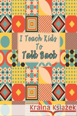 I Teach Kids To Talk Back: Speech Language Pathologist, gift for speech-language pathologist, Speech Therapy Assistants Bouchama Pathologist 9781661048303 Independently Published