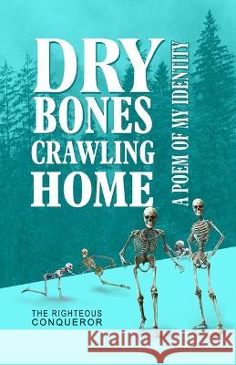 Dry Bones Crawling Home: A poem of my identity Andy Owusu Yahwuda 9781661089658 Independently Published