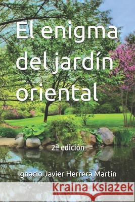 El enigma del jard?n oriental: Como interpretar un jard?n chino Ignacio Javier Herrer 9781661149208 Independently Published