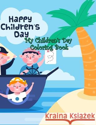 My Children's Day Coloring Book: Fun and Easy Happy with Children's Day, Kids and Friends, Quotes of Children, Playground, Balloons, Perfect to Color Molly M. Clarke 9781661201128 Independently Published