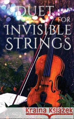 A Duet for Invisible Strings Llinos Cathryn Thomas 9781661212971 Independently Published