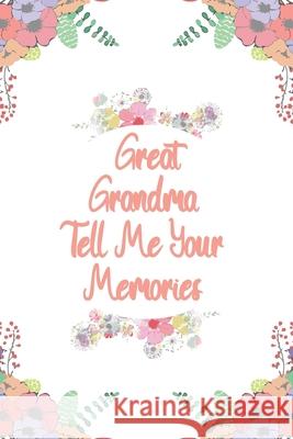 Great Grandma Tell Me Your Memories: Great gift idea to share your life with someone you love, Funny short autobiography Gift Idea For Grandmother Designood Famil 9781661258764 Independently Published