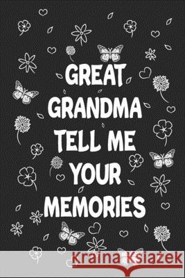 Great Grandma Tell Me Your Memories: Great gift idea to share your life with someone you love, Funny short autobiography Gift Idea For Grandmother Designood Famil 9781661258948 Independently Published