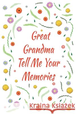Great Grandma Tell Me Your Memories: Great gift idea to share your life with someone you love, Funny short autobiography Gift Idea For Grandmother Designood Famil 9781661259051 Independently Published