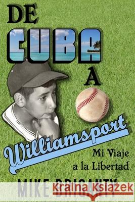 De Cuba a Williamsport: Mi Viaje a la Libertad Miguel 'mike' Briganty 9781661278748 Independently Published