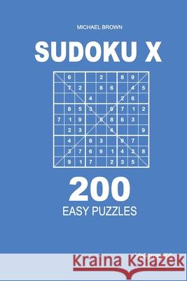 Sudoku X - 200 Easy Puzzles 9x9 (Volume 6) Michael Brown 9781661288396