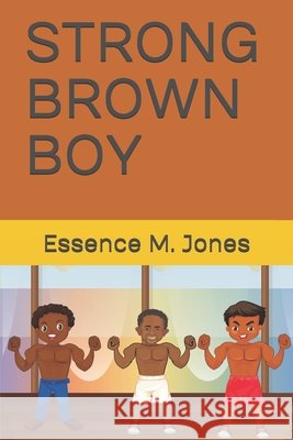 Strong Brown Boy: You Are Strong Brown Boy Golam Ashfiqur Rahman Avash Essence M. Jones 9781661290023