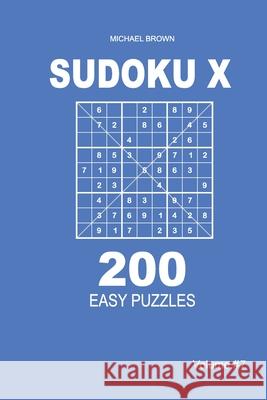 Sudoku X - 200 Easy Puzzles 9x9 (Volume 7) Michael Brown 9781661290139