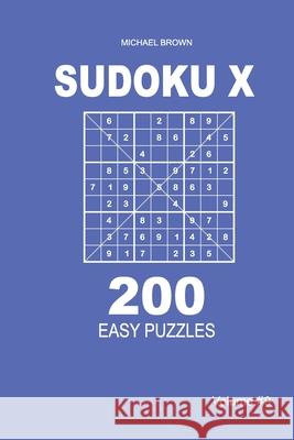 Sudoku X - 200 Easy Puzzles 9x9 (Volume 9) Michael Brown 9781661295219