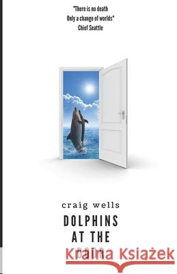 Dolphins At The Door Craig Wells 9781661298944 Independently Published