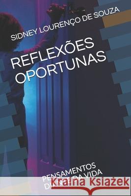 Reflexões Oportunas: Pensamentos Diante Da Vida Lourenço de Souza, Sidney 9781661304980