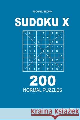 Sudoku X - 200 Normal Puzzles 9x9 (Volume 8) Michael Brown 9781661313289