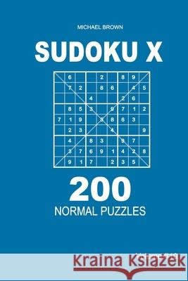 Sudoku X - 200 Normal Puzzles 9x9 (Volume 10) Michael Brown 9781661316808