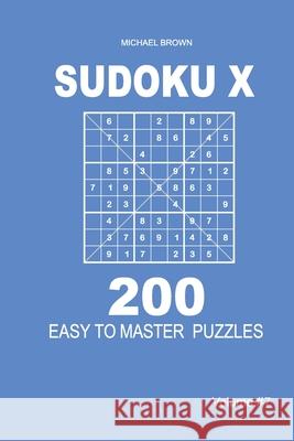Sudoku X - 200 Easy to Master Puzzles 9x9 (Volume 7) Michael Brown 9781661329372