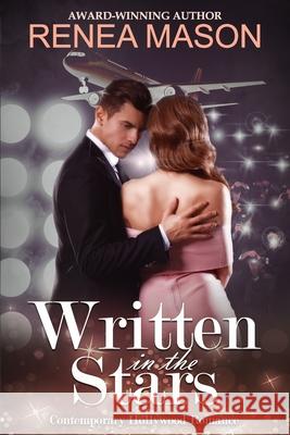 Written in the Stars: A Contemporary Hollywood Romance Renea Mason 9781661330279 Independently Published
