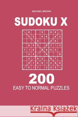 Sudoku X - 200 Easy to Normal Puzzles 9x9 (Volume 6) Michael Brown 9781661341923