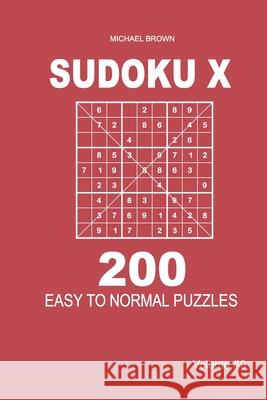 Sudoku X - 200 Easy to Normal Puzzles 9x9 (Volume 9) Michael Brown 9781661346867