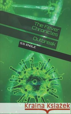 The Fever Chronicles: Outbreak S. S. Engle 9781661366506 Independently Published