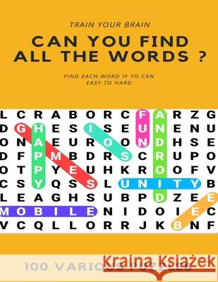 Train Your Brain Can You Find All the Words ? Find Each Word If Yo Can Easy to Hard 100 Various Puzzles: Word Search Puzzle Book for Adults, large pri Word Search Books 9781661377731