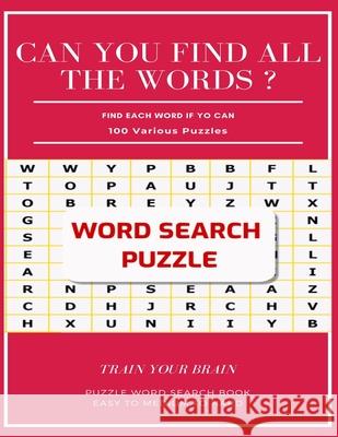 Can You Find All the Words ? Find Each Word If Yo Can 100 Various Puzzles Train Your Brain Puzzle Word Search Book Easy to Medium to Hard: Word Search Word Search Books 9781661378356