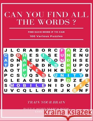 Can You Find All the Words ? Find Each Word If Yo Can 100 Various Puzzles Train Your Brain Puzzle Word Search Book Easy to Hard: Word Search Puzzle Bo Word Search Books 9781661378547