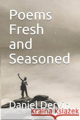 Poems Fresh and Seasoned Daniel Dervin 9781661381158 Independently Published