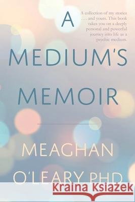 A Medium's Memoir Meaghan O'Leary 9781661396251