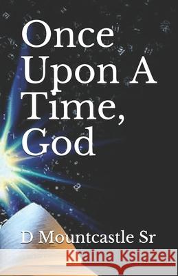 Once Upon A Time, God D., Sr. Mountcastle 9781661415532