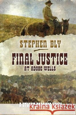 Final Justice at Adobe Wells Stephen Bly 9781661436780 Independently Published