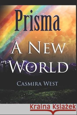 Prisma: A New World Casmira West 9781661477608 Independently Published