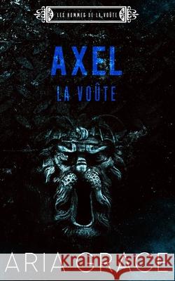La Voûte; Axel: M/M Romance Grace, Aria 9781661513917 Independently Published
