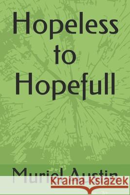 Hopeless to Hopefull Muriel Austin 9781661590048
