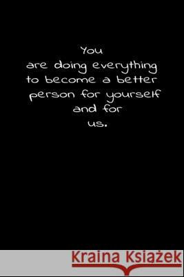 You are doing everything to become a better person for yourself and for us.: Daily Practices, Writing Prompts, and Reflections for Living in the Prese Didi Badidi 9781661590253