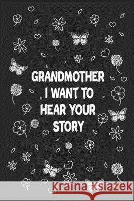 Grandmother, I Want to Hear Your Story: Great gift idea to share your life with someone you love, Funny short autobiography Gift Idea For Grandmother Designood Famil 9781661591380 Independently Published