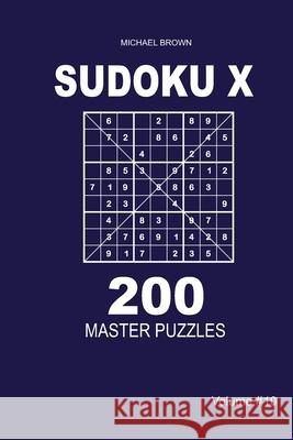 Sudoku X - 200 Master Puzzles 9x9 (Volume 10) Michael Brown 9781661616991