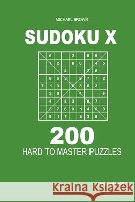 Sudoku X - 200 Hard to Master Puzzles 9x9 (Volume 6) Michael Brown 9781661619374