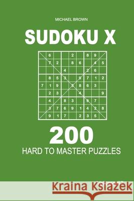 Sudoku X - 200 Hard to Master Puzzles 9x9 (Volume 7) Michael Brown 9781661620714