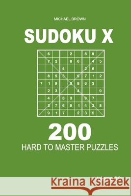 Sudoku X - 200 Hard to Master Puzzles 9x9 (Volume 8) Michael Brown 9781661622817