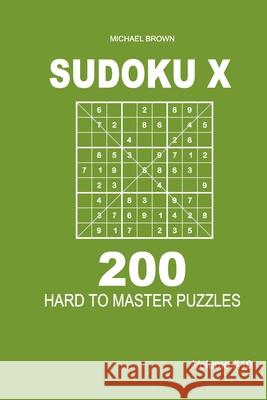 Sudoku X - 200 Hard to Master Puzzles 9x9 (Volume 10) Michael Brown 9781661625733