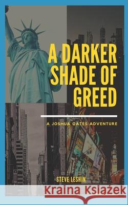 A Darker Shade of Greed: A Joshua Oates Adventure Steve Leshin 9781661669386 Independently Published