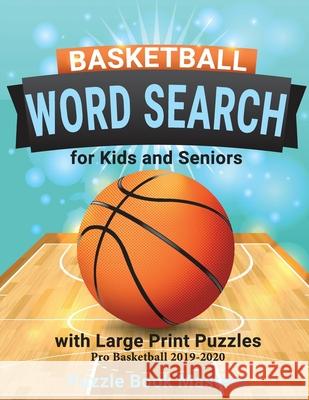 Basketball Word Search for Kids and Seniors with Large Print Puzzles: Pro Basketball 2019-2020 Puzzle Book Masters 9781661680008 Independently Published