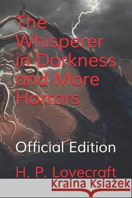 The Whisperer in Darkness and More Horrors: Official Edition Zenixter Publishing H. P. Lovecraft 9781661727192 Independently Published