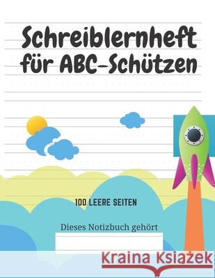 Schreiblernheft für ABC-Schützen: 100 leere Seiten Kindereditionen, Kreative 9781661737238 Independently Published