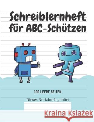 Schreiblernheft für ABC-Schützen: 100 leere Seiten Kindereditionen, Kreative 9781661737283 Independently Published