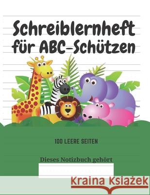 Schreiblernheft für ABC-Schützen: 100 leere Seiten Kindereditionen, Kreative 9781661737412 Independently Published