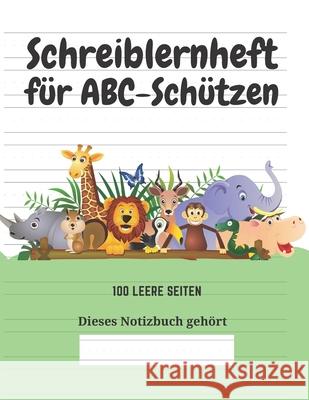 Schreiblernheft für ABC-Schützen: 100 leere Seiten Kindereditionen, Kreative 9781661737634 Independently Published